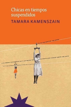 CHICAS EN TIEMPOS SUSPENDIDOS - TAMARA KAMENSZAIN