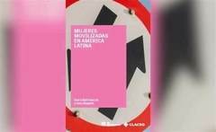 MUJERES MOVILIZADAS EN AMÉRICA LATINA - DORA BARRANCOS Y ANA BUQUET