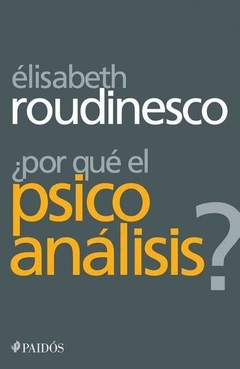 ¿ POR QUÉ EL PSICOANÁLISIS? - ÉLIZABETH ROUDINESCO