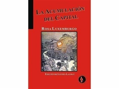 LA ACUMULACIÓN DEL CAPITAL - ROSA LUXEMBURGO