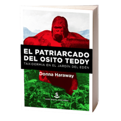 EL PATRIARCADO DEL OSITO TEDDY - DONNA HARAWAY