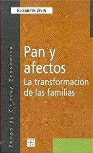 PAN Y AFECTOS. LA TRANSFORMACIÓN DE LAS FAMILIAS - ELIZABETH JELIN