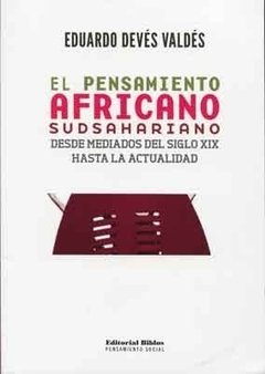 EL PENSAMIENTO AFRICANO SUDSAHARIANO - EDUARDO DEVÉS VALDÉS