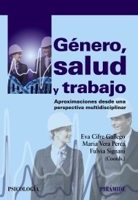 GENERO, SALUD Y TRABAJO: APROXIMACIONES DESDE UNA PERSPECTIVA MULTIDISCIPLINAR - EVA CIFRE GALLEGO/MARIA VERA PEREA/FULVIA SIGNANI