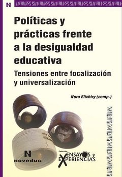 POLÍTICAS Y PRÁCTICAS FRENTE A LA DESIGUALDAD EDUCATIVA - NORA ELICHIRY (COMP.)