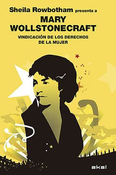 MARY WOLLSTONECRAFT: VINDICACION DE LOS DERECHOS DE LA MUJER - SHEILA ROWBOTHAM