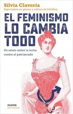 EL FEMINISMO LO CAMBIA TODO - SILVIA CLAVERIA