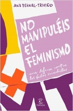 NO MANIPULEIS EL FEMINISMO - ANA BERNAL-TRIVIÑO