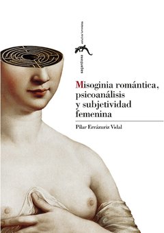 MISOGINIA ROMANTICA, PSICOANALISIS Y SUBJETIVIDAD FEMENINA - PILAR ERRAZURIZ VIDAL