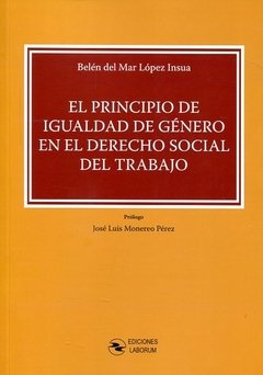 EL PRINCIPIO DE IGUALDAD DE GENERO EN EL DERECHO SOCIAL DEL TRABAJO. BELÉN DEL MAR LÓPEZ INSÚA