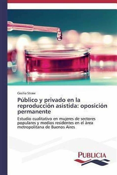 PUBLICO Y PRIVADO EN LA REPRODUCCION ASISTIDA - CECILIA STRAW