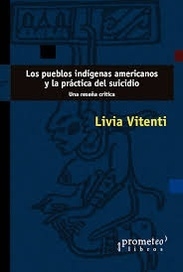 LOS PUEBLOS INDÍGENAS AMERICANOS Y LA PRÁCTICA DEL SUICIDIO.  LIVIA VITENTI
