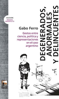 DEGENERADOS, ANORMALES Y DELINCUENTES - GABO FERRO