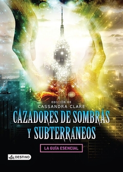 CAZADORES DE SOMBRAS Y SUBTERRÁNEOS - CASSANDRA CLARE