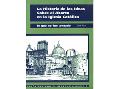 LA HISTORIA DE LAS IDEAS SOBRE EL ABORTO EN LA IGLESIA CATÓLICA - JANE HURST