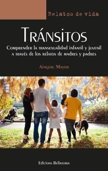 TRANSITOS. COMPRENDER LA TRANSEXUALIDAD INFANTIL Y JUVENIL A TRAVÉS DE LOS RELATOS DE MADRES Y PADRES - AINGERU MAYOR