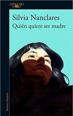 QUIÉN QUIERE SER MADRE - SILVIA NANCLARES