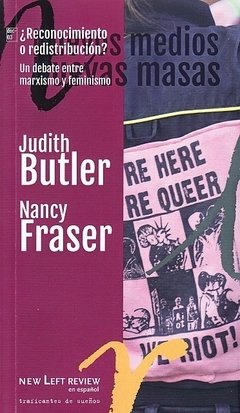 ¿RECONOCIMIENTO O REDISTRIBUCIÓN? UN DEBATE ENTRE MARXISMO Y FEMINISMO - JUDITH BUTLER Y NANCY FRASER