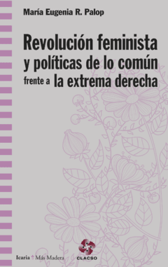 REVOLUCION FEMINISTA Y POLÍTICAS DE LO COMÚN FRENTE A LA EXTREMA DERECHA - M. EUGENIA R. PALOP