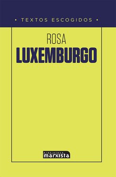 ROSA LUXEMBURGO. TEXTOS ESCOGIDOS - JUAN VALDÉS PAZ