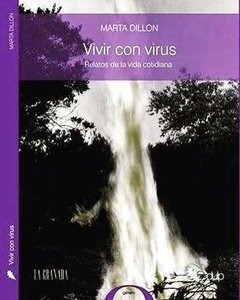 VIVIR CON VIRUS: RELATOS DE LA VIDA COTIDIANA - MARTA DILLON