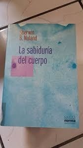 LA SABIDURÍA DEL CUERPO.  SHERWIN B. NULAND