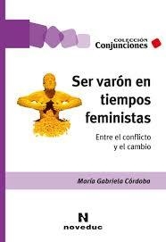 SER VARÓN EN TIEMPOS FEMINISTAS. MARIA GABRIELA CORDOBA