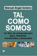 TAL COMO SOMOS.  UN LIBRO DE AUTOAYUDA PARA GAYS, LESBIANAS, TRANSEXUALES Y BISEXUALES. MANUEL ANGEL SORIANO