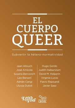 EL CUERPO QUEER. SUBVERTIR LA HÉTERO- NORMATIVIDAD - VV.AA.