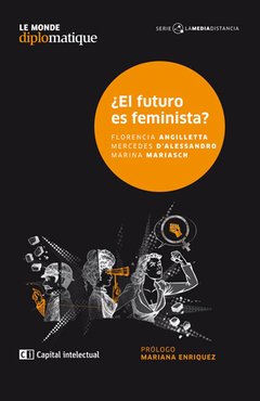 ¿EL FUTURO ES FEMINISTA? - FLORENCIA ANGILLETTA/MERCEDES D'ALESSANDRO/MARINA MARIASCH