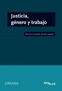 JUSTICIA, GÉNERO Y TRABAJO - NATALIA GHERARDI