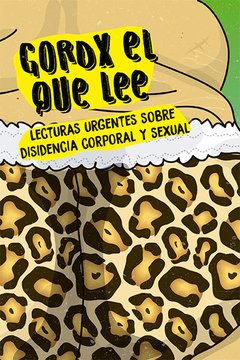 GORDX EL QUE LEE. LECTURAS URGENTES SOBRE DISIDENCIA CORPORAL Y SEXUAL