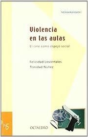VIOLENCIA EN LAS AULAS.  EL CINE COMO ESPEJO SOCIAL.  FELICIDAD LOSCERTALES / TRINIDAD NÚÑEZ