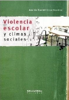 VIOLENCIA ESCOLAR Y CLIMAS SOCIALES - ANA LIA KORNBLIT (COORD.)