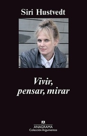 VIVIR, PENSAR, MIRAR.  SIRI HUSTVEDT