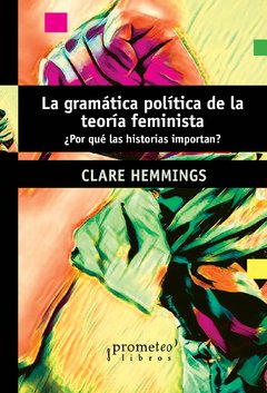 LA GRAMÁTICA POLÍTICA DE LA TEORÍA FEMINISTA - CLARE HEMMINGS