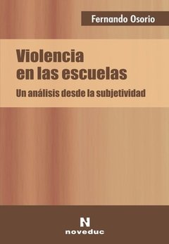 VIOLENCIA EN LAS ESCUELAS: UN ANALISIS DESDE LA SUBJETIVIDAD - FERNANDO OSORIO