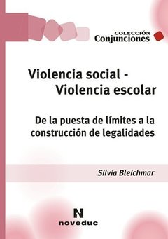 VIOLENCIA SOCIAL VIOLENCIA ESCOLAR: DE LA PUESTA DE LIMITES A LA CONSTRUCCION DE LEGALIDADES - SILVIA BLEICHMAR