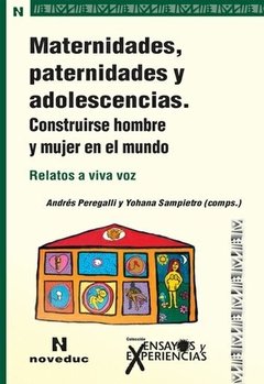 MATERNIDADES, PATERNIDADES Y ADOLESCENCIAS: CONSTRUIRSE HOMBRE Y MUJER EN EL MUNDO - ANDRES PEREGALLI/YOHANA SAMPIETRO