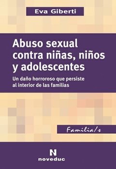 ABUSO SEXUAL CONTRA NIÑAS, NIÑOS Y ADOLESCENTES: UN DAÑO HORROROSO QUE PERSISTE AL INTERIOR DE LAS FAMILIAS - EVA GIBERTI