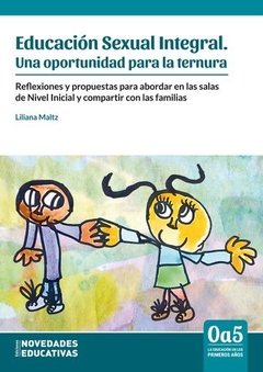 EDUCACIÓN SEXUAL INTEGRAL. UNA OPORTUNIDAD PARA LA TERNURA - LILIANA MALTZ