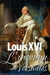 Luís XVI - O Desconhecido de Versalhes