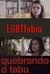 Quebrando o Tabu - LGBT Fobia