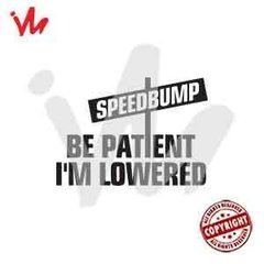 Adesivo Speedbump Be Patient I´m Lowered