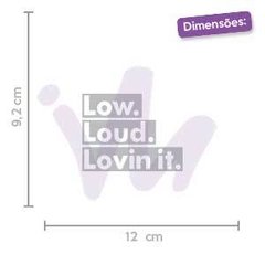 Adesivo Low Loud Lovin It - comprar online
