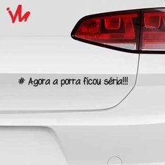 Adesivo Agora a Porra Ficou Séria!!! - Imperial Palace