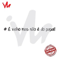 Adesivo É Velho Mas Não é do Papai! - comprar online