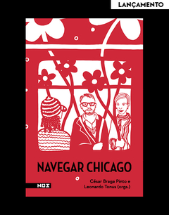 NAVEGAR CHICAGO - César Braga Pinto e Leonardo Tonus (orgs.)