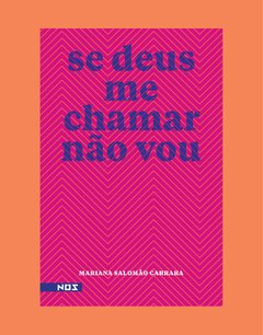 Se deus me chamar não vou - Mariana Salomão Carrara