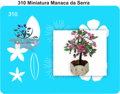 310 - Miniatura Manacá da Serra